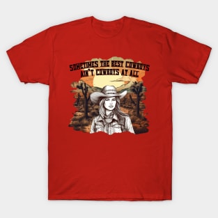 Sometimes The Best Cowboys Ain't Cowboys At All T-Shirt